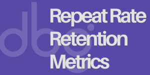 Repeat Rate Retention Metrics - DBG Technologies